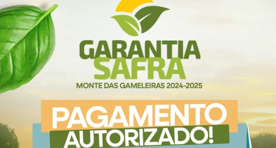 O PAGAMENTO DO PROGRAMA GARANTIA SAFRA 2024-2025 JÁ ESTÁ AUTORIZADO
